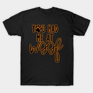 You had me at woof T-Shirt